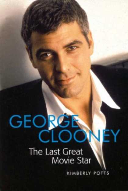 Books About Movies - George Clooney: The Last Great Movie Star