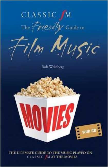 Books About Movies - "Classic FM" at the Movies: The Friendly Guide to Film Music