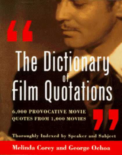 Books About Movies - The Dictionary of Film Quotations: 6,000 Provocative Movie Quotes from 1,000 Mov