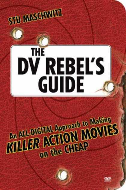 Books About Movies - The DV Rebel's Guide: An All-Digital Approach to Making Killer Action Movies on
