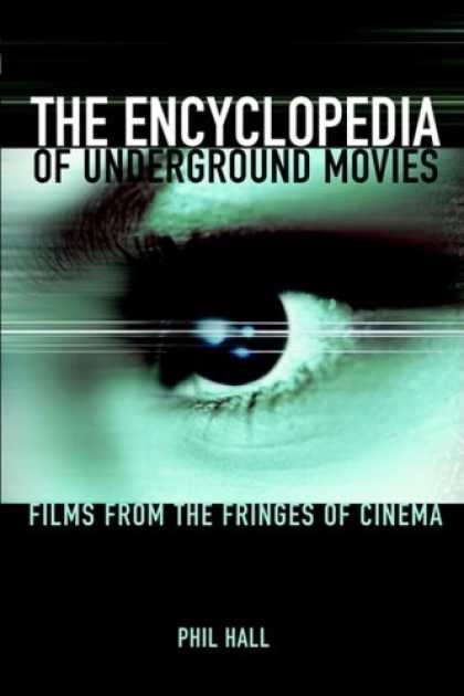 Books About Movies - The Encyclopedia of Underground Movies: Films from the Fringes of Cinema