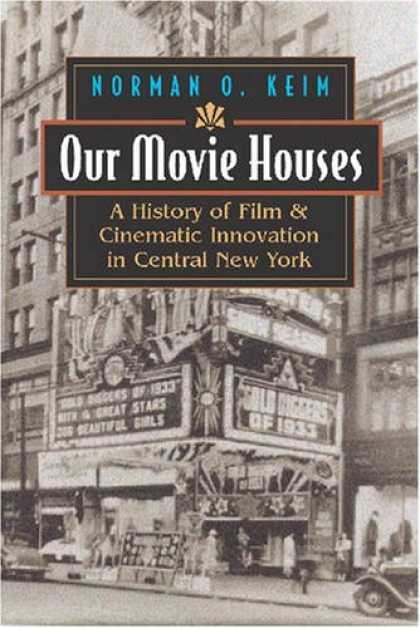 Books About Movies - Our Movie Houses: A History of Film & Cinematic Innovation in Central New York (