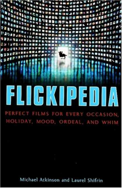 Books About Movies - Flickipedia: Perfect Films for Every Occasion, Holiday, Mood, Ordeal, and Whim
