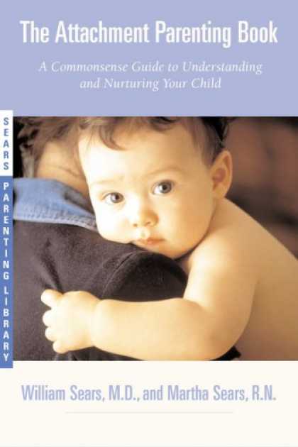 Books About Parenting - The Attachment Parenting Book : A Commonsense Guide to Understanding and Nurturi
