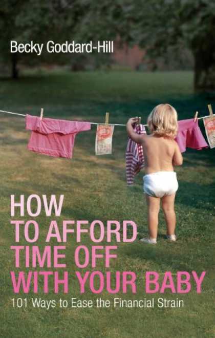 Books About Parenting - How to Afford Time Off With Your Baby: 101 Ways to Ease the Financial Strain