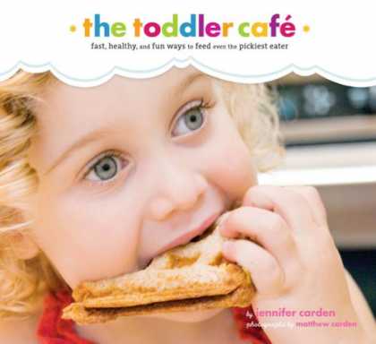 Books About Parenting - Toddler Cafï¿½: Fast, Healthy, and Fun Ways to Feed Even the Pickiest Eater