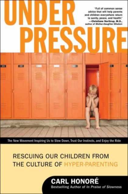 Books About Parenting - Under Pressure: Rescuing Our Children from the Culture of Hyper-Parenting