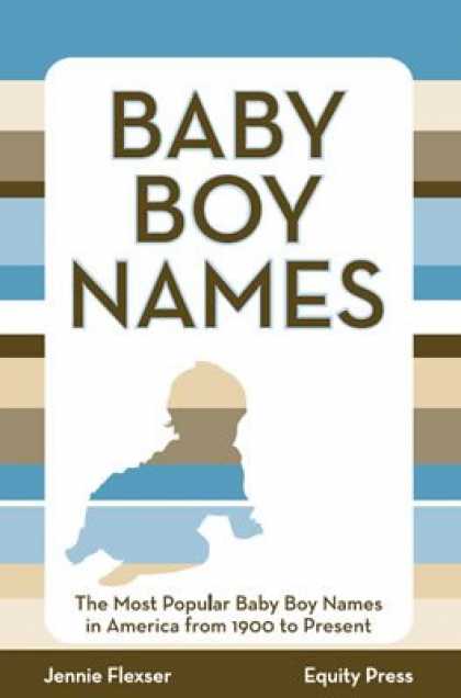 Books About Parenting - Baby Boy Names: The Most Popular Baby Boy Names in America from 1900 to Present