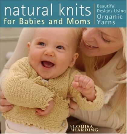 Books About Parenting - Natural Knits for Babies and Moms: Beautiful Designs Using Organic Yarns