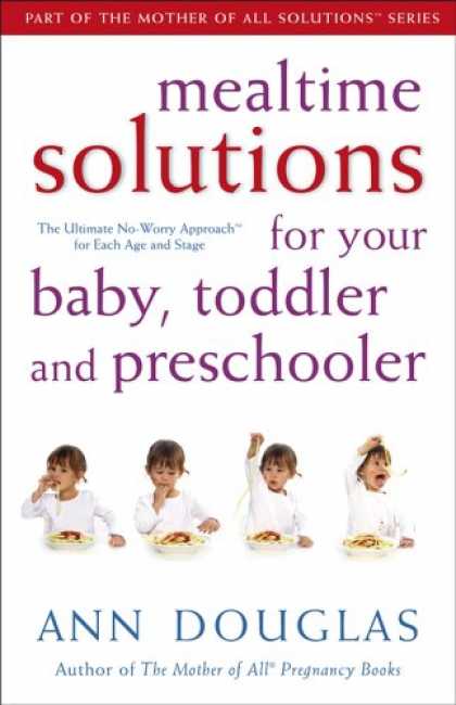 Books About Parenting - Mealtime Solutions for Your Baby, Toddler and Preschooler: The Ultimate No-Worry