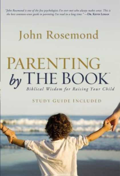 Books About Parenting - Parenting by The Book: Biblical Wisdom for Raising Your Child