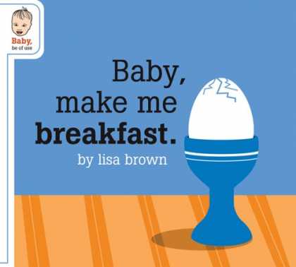 Books About Parenting - Baby Make Me Breakfast (Baby Be of Use)