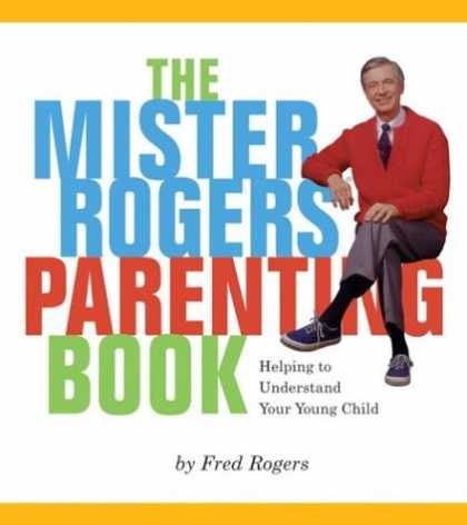 Books About Parenting - Mister Rogers' Parenting Book: Helping To Understand Your Young Child