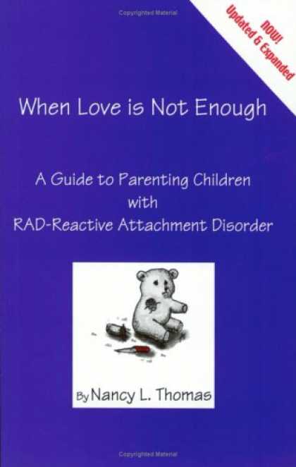 Books About Parenting - When Love Is Not Enough: A Guide to Parenting Children with RAD