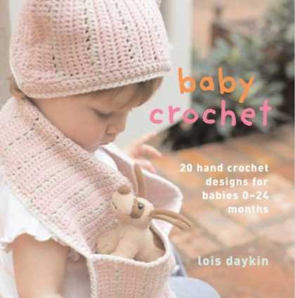 Books About Parenting - Baby Crochet: 20 Hand-Crochet Designs for Babies 0--24 Months