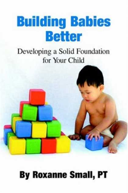 Books About Parenting - Building Babies Better: Developing a Solid Foundation for Your Child