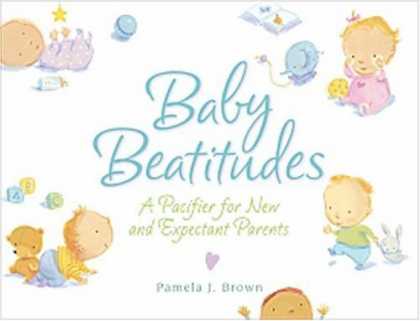 Books About Parenting - Baby Beatitudes: A Pacifier for New and Expectant Parents