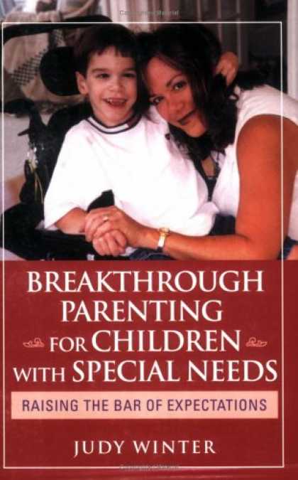 Books About Parenting - Breakthrough Parenting for Children with Special Needs: Raising the Bar of Expec