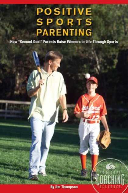 Books About Parenting - Positive Sports Parenting: How Second-Goal Parents Raise Winners in Life Through