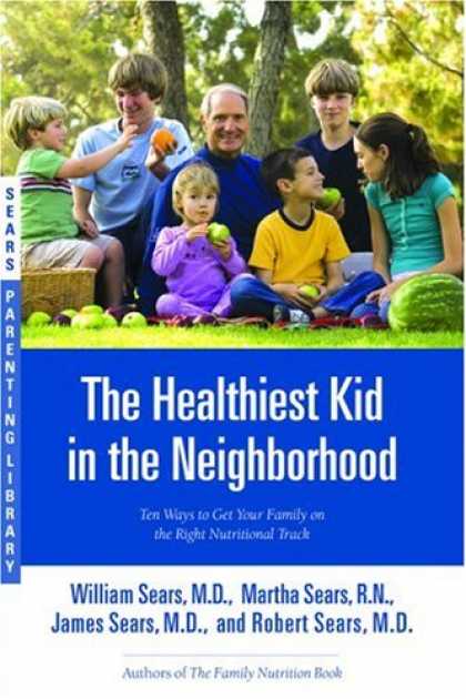 Books About Parenting - The Healthiest Kid in the Neighborhood: Ten Ways to Get Your Family on the Right