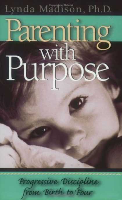 Books About Parenting - Parenting With Purpose : Progressive Discipline From Birth to Four