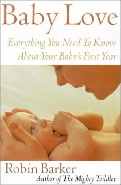 Books About Parenting - Baby Love: Everything You Need to Know about Your New Baby
