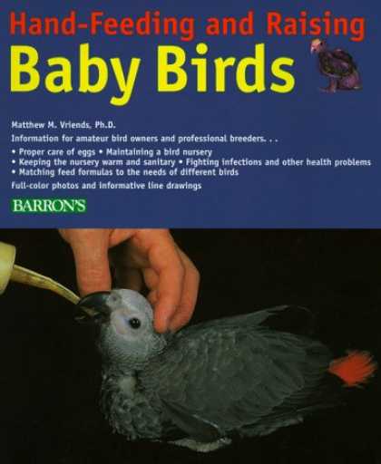 Books About Parenting - Hand-Feeding and Raising Baby Birds: Breeding, Hand-Feeding, Care, and Managemen