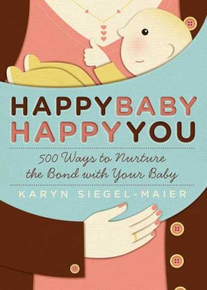 Books About Parenting - Happy Baby, Happy You: 500 Ways to Nurture the Bond with Your Baby