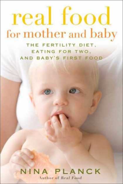 Books About Parenting - Real Food for Mother and Baby: The Fertility Diet, Eating for Two, and Baby's Fi