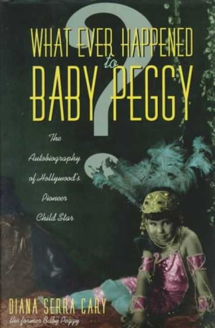 Books About Parenting - What Ever Happened to Baby Peggy: The Autobiography of Hollywood's Pioneer Child