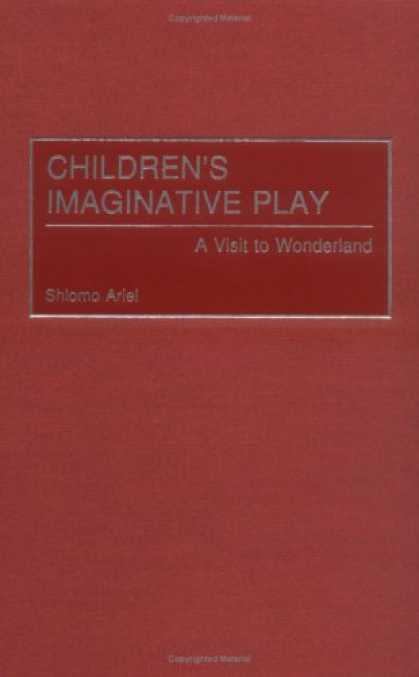 Books About Psychology - Children's Imaginative Play: A Visit to Wonderland (Child Psychology and Mental