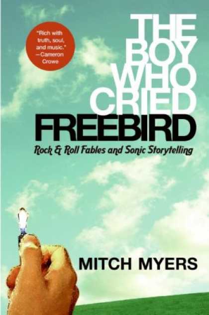Books About Rock 'n Roll - The Boy Who Cried Freebird: Rock & Roll Fables and Sonic Storytelling