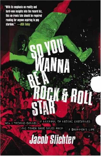 Books About Rock 'n Roll - So You Wanna Be a Rock & Roll Star: How I Machine-Gunned a Roomful Of Record Exe