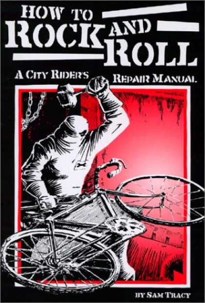 Books About Rock 'n Roll - How To Rock and Roll : A City Rider's Repair Manual