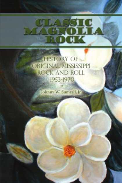 Books About Rock 'n Roll - Classic Magnolia Rock: History of Original Mississippi Rock and Roll 1953-1970