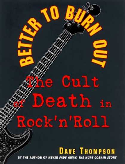 Books About Rock 'n Roll - Better to Burn Out: The Cult of Death in Rock 'N' Roll