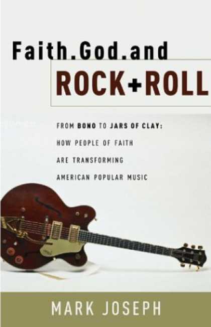 Books About Rock 'n Roll - Faith, God and Rock & Roll: How People of Faith Are Transforming American Popula