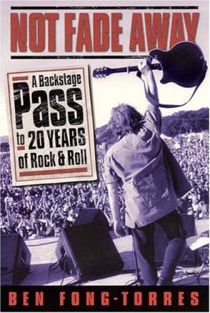 Books About Rock 'n Roll - Not Fade Away: A Backstage Pass to 20 Years of Rock & Roll