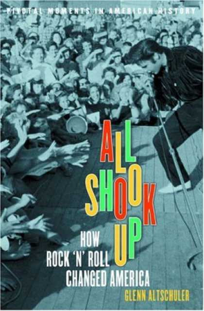 Books About Rock 'n Roll - All Shook Up: How Rock 'n' Roll Changed America (Pivotal Moments in American His
