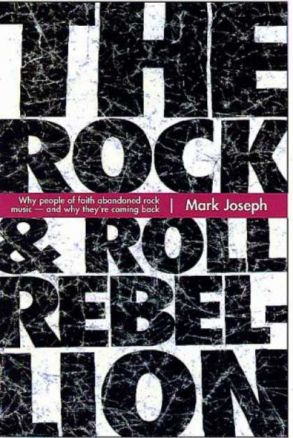 Books About Rock 'n Roll - The Rock & Roll Rebellion: Why People of Faith Abandoned Rock Music and Why They