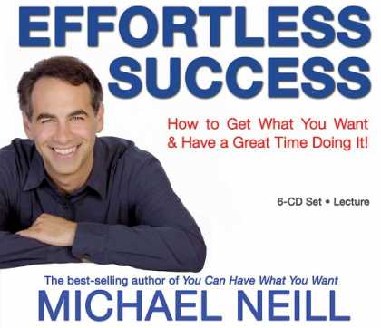 Books About Success - Effortless Success: How to Get What You Want and Have a Great Time Doing It