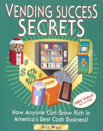 Books About Success - Vending Success Secrets - How Anyone Can Grow Rich In America's Best Cash Busine