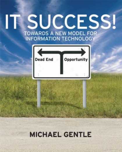 Books About Success - IT Success!: Towards a New Model for Information Technology