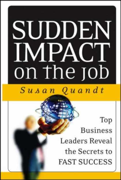 Books About Success - Sudden Impact on the Job: Top Business Leaders Reveal the Secrets to Fast Succes