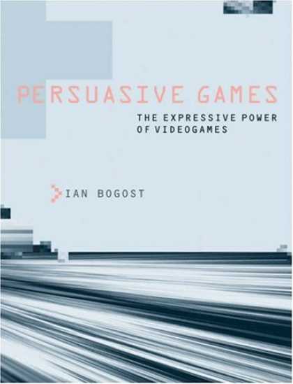 Books About Video Games - Persuasive Games: The Expressive Power of Videogames