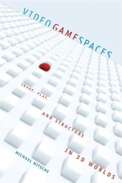 Books About Video Games - Video Game Spaces: Image, Play, and Structure in 3D Worlds