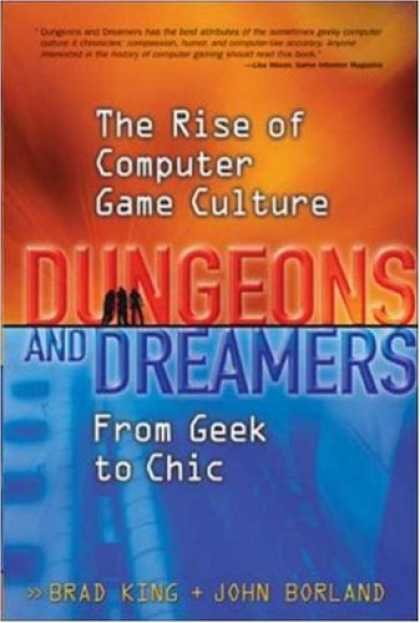 Books About Video Games - Dungeons and Dreamers: The Rise of Computer Game Culture from Geek to Chic