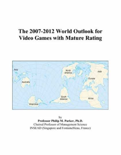 Books About Video Games - The 2007-2012 World Outlook for Video Games with Mature Rating