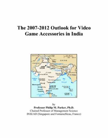 Books About Video Games - The 2007-2012 Outlook for Video Game Accessories in India