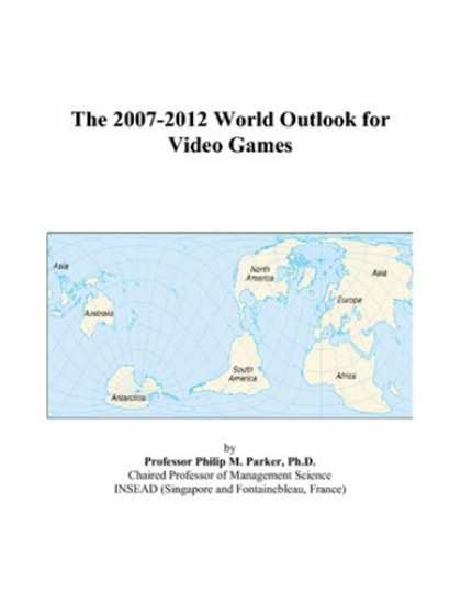 Books About Video Games - The 2007-2012 World Outlook for Video Games